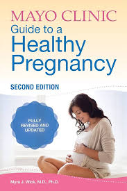 Mayo Clinic Guide to a Healthy Pregnancy, 2nd Edition: Fully Revised and Updated Paperback by Dr. Myra J. Wick M.D. Ph.D.