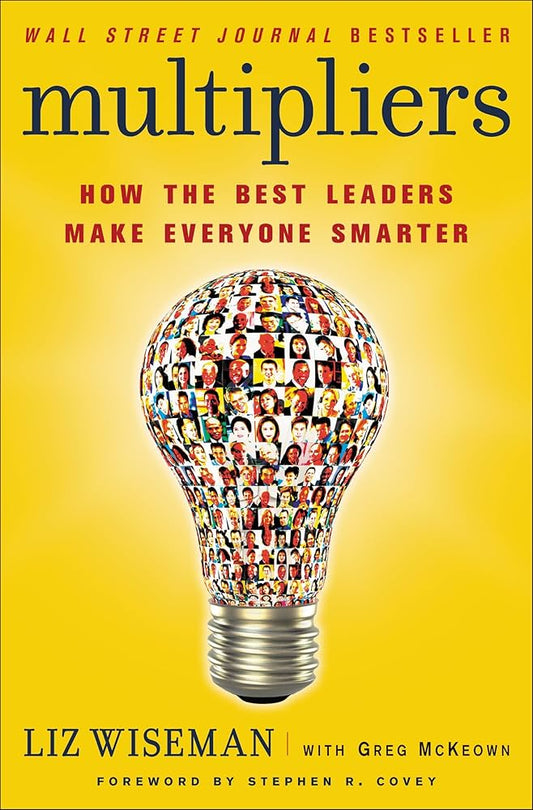 Multipliers: how the best leaders make everyone smarter paperback by greg mckeown and liz wiseman