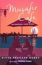 Musafir Cafe: An Unusual Love Story By  Divya Prakash Dubey
