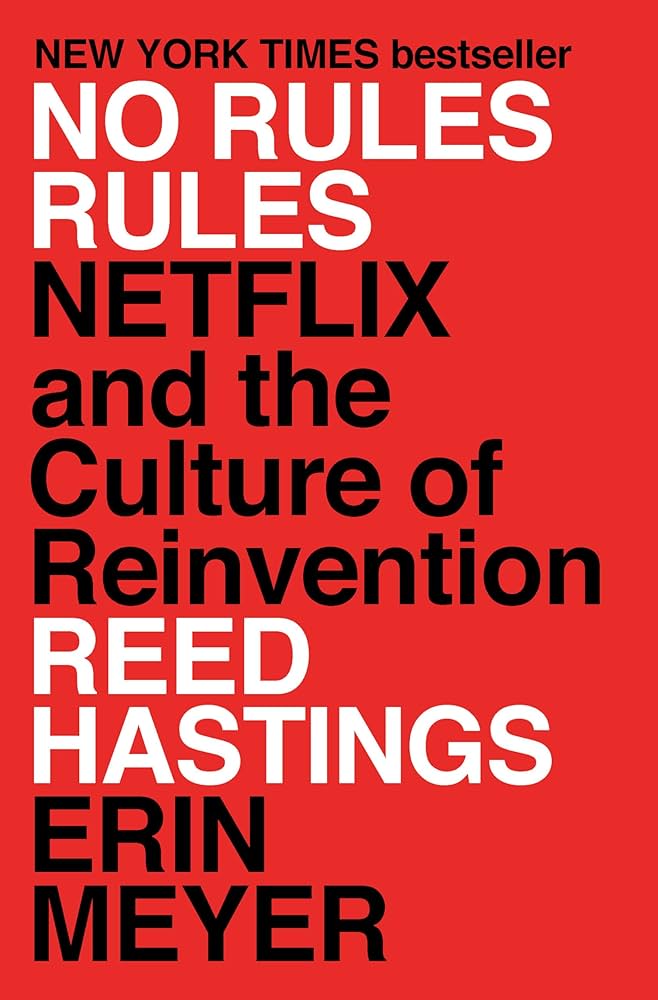 No Rules Rules: Netflix and the Culture of Reinvention Book by Erin Meyer and Reed Hastings