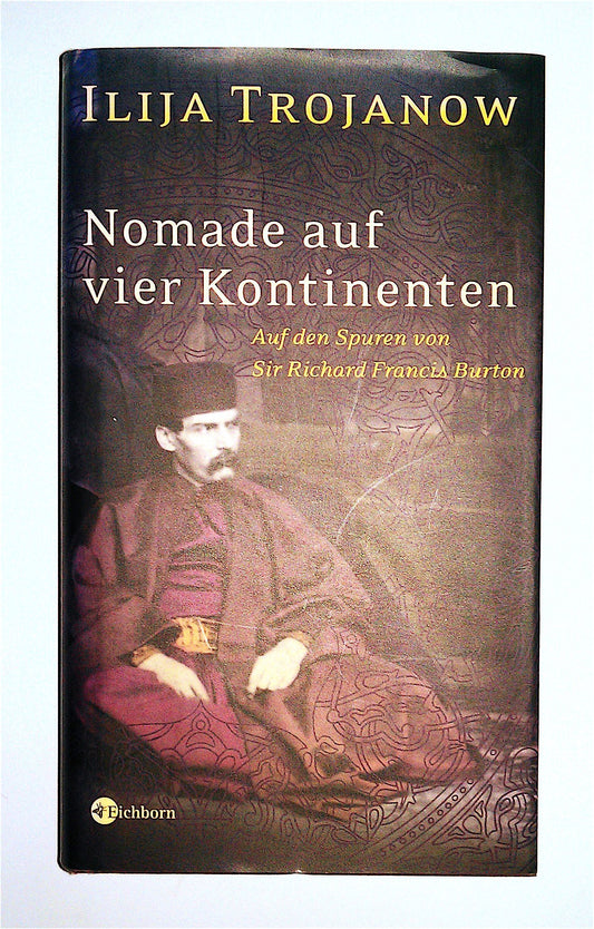 Nomade auf vier Kontinenten: auf den Spuren von Sir Richard Francis Burton, By Ilija Trojanow ( Rare )