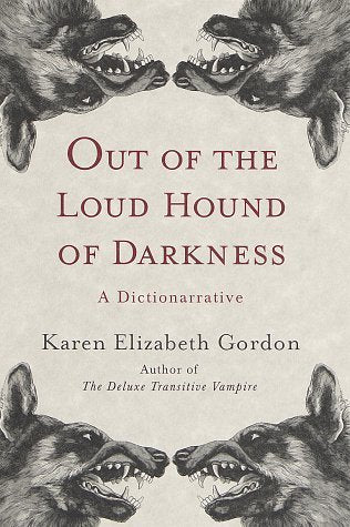 Out of the Loud Hound of Darkness: A Dictionarrative, Karen Elizabeth Gordon