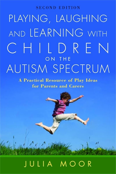 Playing, Laughing and Learning with Children on the Autism Spectrum By Julia Moore 