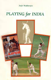 Playing for India By Sujit Mukherjee  