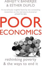 Poor Economics: rethinking poverty & the ways to end it By Abhijit V Banerjee 