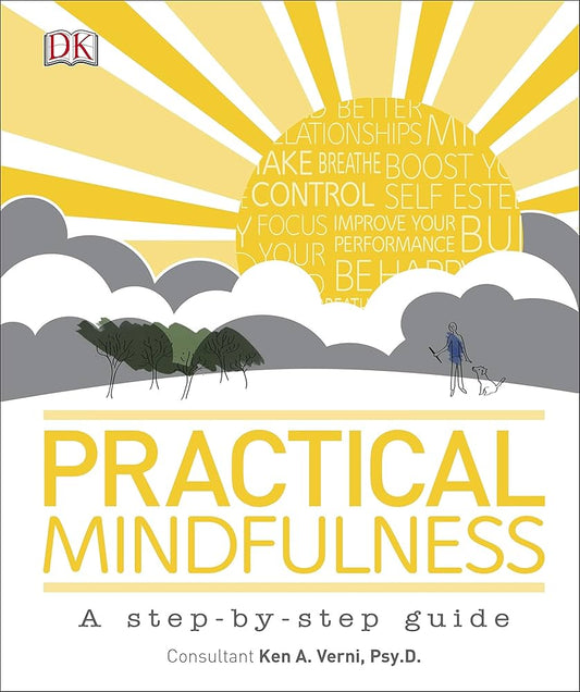 Practical Mindfulness: A step-by-step guide, Ken A. Verni