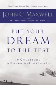 Put Your Dream to the Test: 10 Questions that Will Help You See It and Seize It Paperback by John C. Maxwell