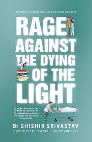 Rage Against The Dying Of The Light By  Dr Shishir Srivastav
