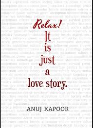 Relax! It is just a love story By  Anuj Kapoor