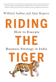 Riding the Tiger: How to Execute Business Strategy in India Hardcover by Wilfried Aulbur & Amit Kapoor