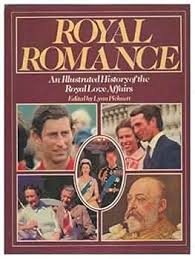 Royal Romance an Illustrated History of the Royal Love Affairs By Lynn Picknett 
