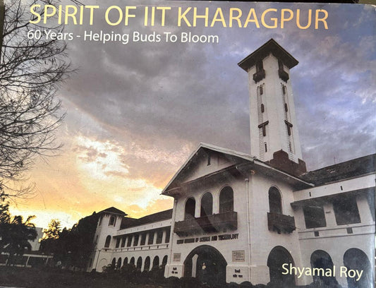 SPIRIT OF IIT KHARAGPUR 60 Years - Helping Buds To Bloom By Shyamal Roy   online second hand books