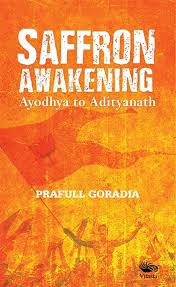 Saffron Awakening: Ayodhya to Adityanath By Praful Goradia