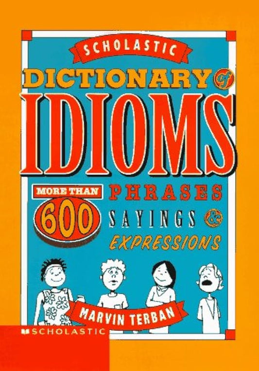 Scholastic Dictionary of Idioms By Marvin Terban