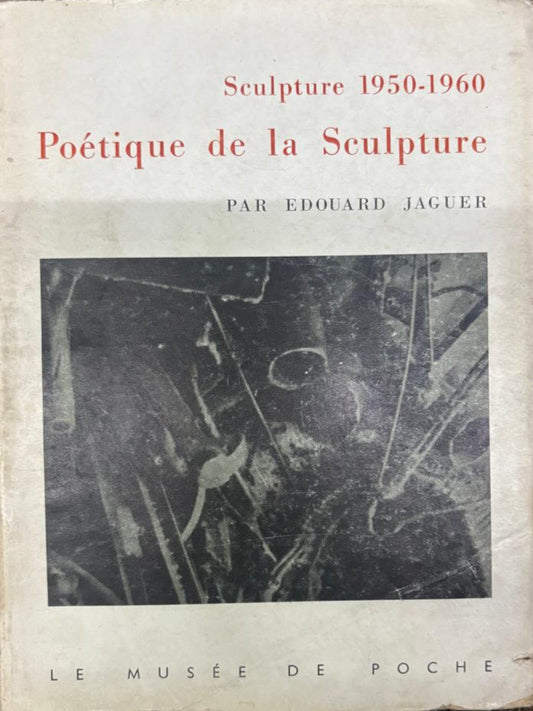 Sculpture 1950-1960. Poetique de la Sculpture  By Jaguer, Edouard (Rare)