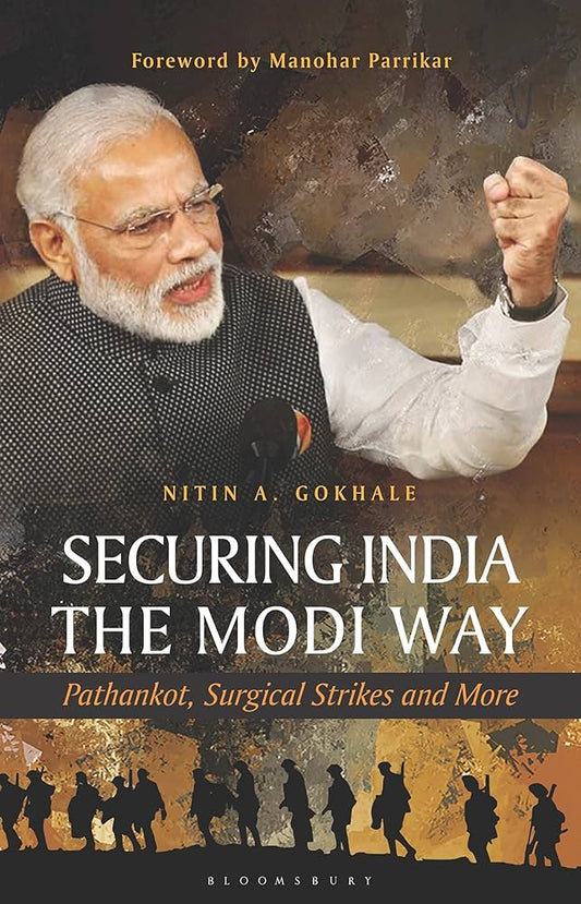 Securing India The Modi Way By Nitin A Gokhale