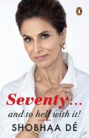 Seventy  And to Hell With It By Shobhaa De 