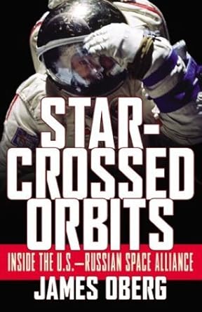 Star-Crossed Orbits: Inside the U.S.-Russian Space Alliance Paperback by James Oberg
