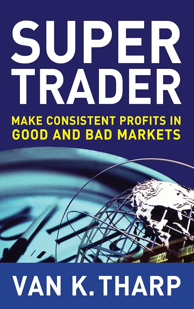 Super Trader: Make Consistent Profits in Good and Bad Markets Book by Van K. Tharp