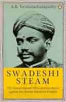 Swadeshi Steam: V.O. Chidambaram Pillai and the Battle against the British Maritime Empire Hardcover by A.R. Venkatachalapathy