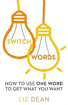 Switchwords: How to Use One Word to Get What You Want Book by Dean Liz