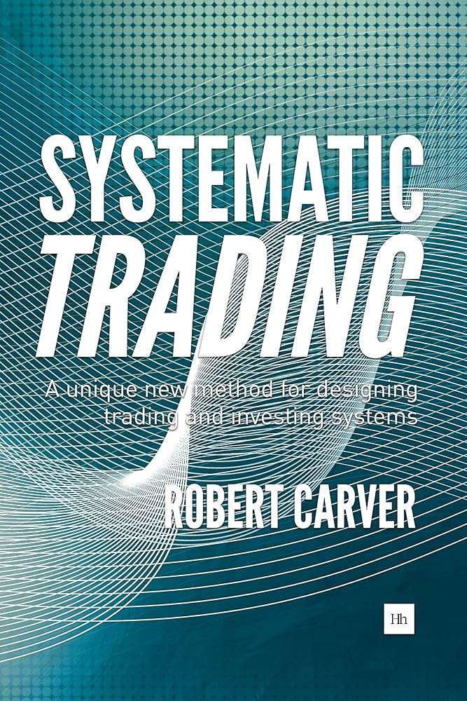 Systematic Trading: A Unique New Method for Designing Trading and Investing Systems Book by Robert Carver