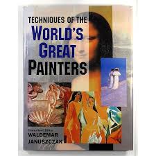 TECHNIQUES OF THE WORLD'S GREAT PAINTERS Hardcover By  WALDEMAR JANUSZCZAK