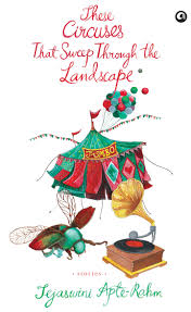 THESE CIRCUSES THAT SWEEP THROUGH THE LANDSCAPE Paperback by Tejaswini Apte-Rahm