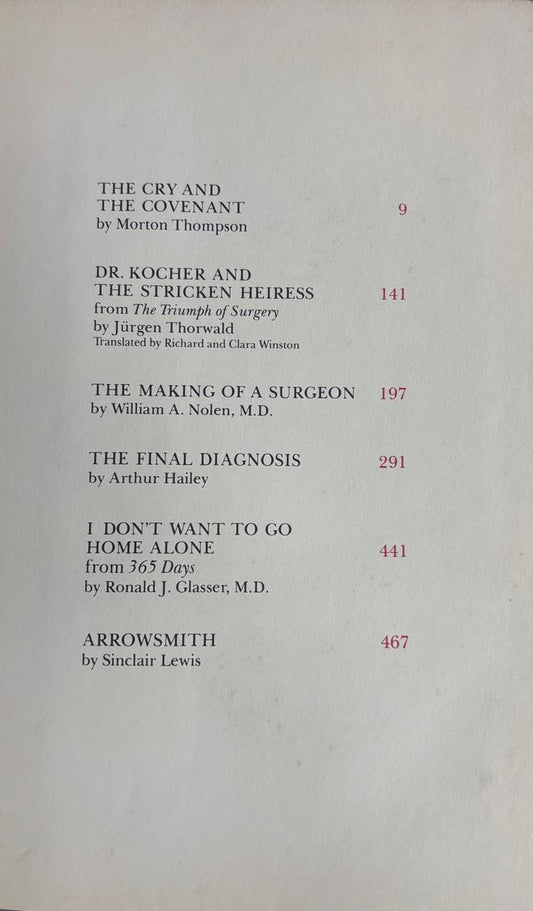 THE CRY AND THE COVENANT by Morton Thompson 9 DR. KOCHER AND THE STRICKEN HEIRESS from The Triumph of Surgery by Jürgen Thorwald Translated by Richard and Clara Winston THE MAKING OF A SURGEON 141 by William A. Nolen, M.D. 197 THE FINAL DIAGNOSIS by Arthur Hailey 291 I DON'T WANT TO GO HOME ALONE from 365 Days by Ronald J. Glasser, M.D. 441 ARROWSMITH by Sinclair Lewis 467  online second hand books
