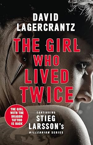 THE GIRL WHO LIVED TWICE By David Lagercrantz 
