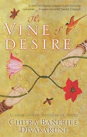 THE VINE OF DESIRE by Chitra Banerjee Divakaruni