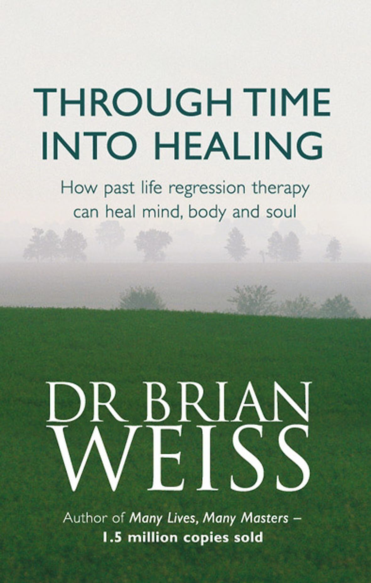 THROUGH TIME INTO HEALING By Dr. Brian Weiss