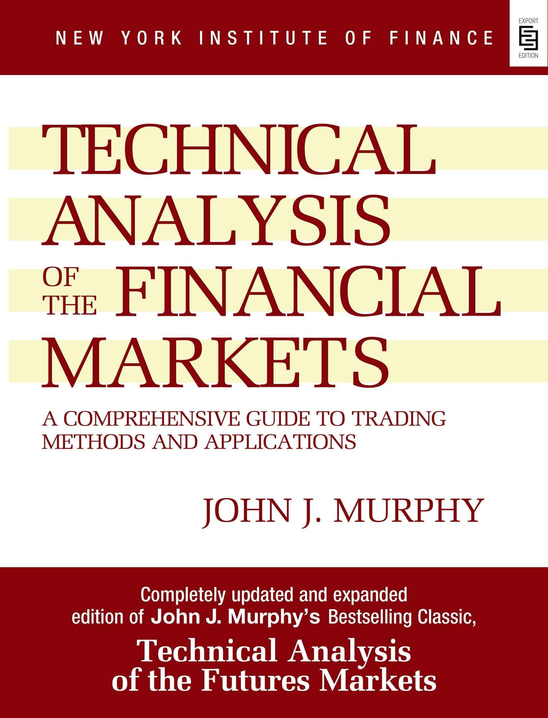 Technical Analysis of the Financial Markets: A Comprehensive Guide to Trading Methods and Applications Book by John Murphy