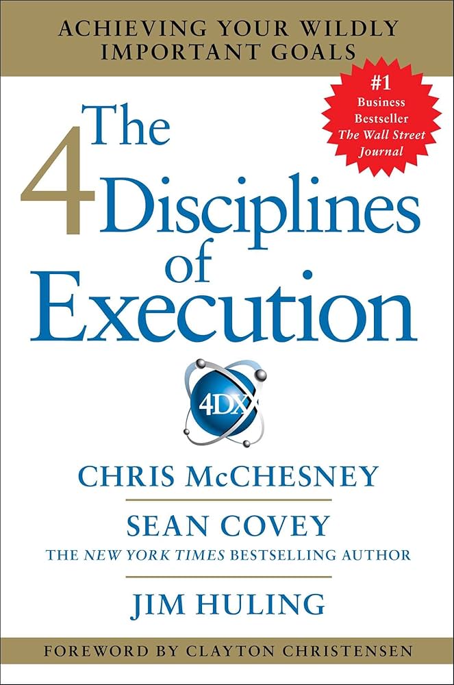 The 4 Disciplines of Execution: Achieving Your Wildly Important Goals Book by Chris McChesney, Jim Huling, and Sean Covey