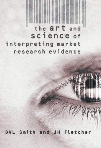 The Art and Science of Interpreting Market Research Evidence
by D. V. L. Smith 