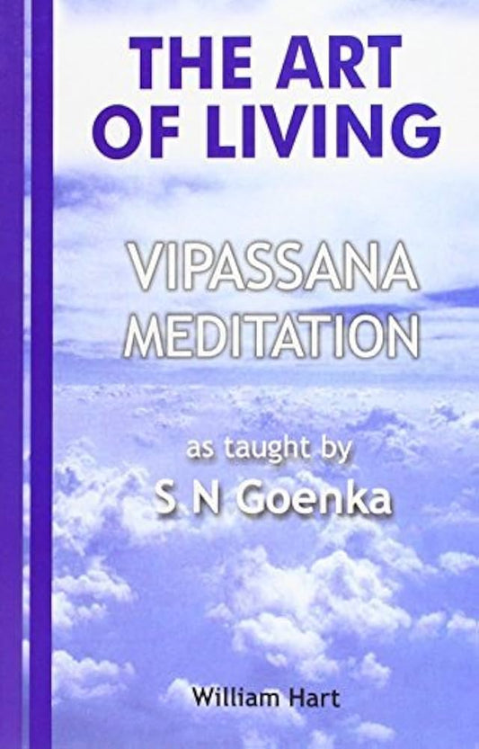 The Art of Living: Vipassana Meditation By S. N. Goenka William