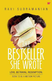 The Bestseller She Wrote: Love, Betrayal, Redemption by Ravi Subramanian