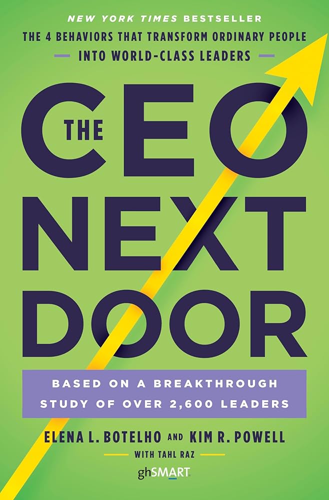 The CEO Next Door: The 4 Behaviors that Transform Ordinary People Into World-Class Leaders Book by Elena L. Botelho, Kim R. Powell, and Tahl Raz