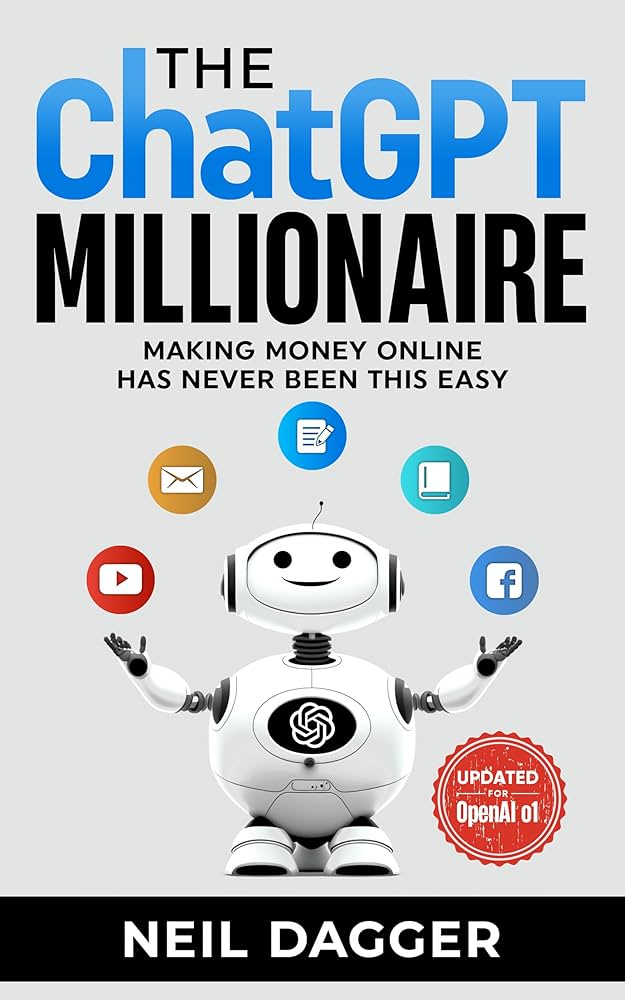 The ChatGPT Millionaire: Making Money Online Has Never Been this Easy Book by Neil Dagger
