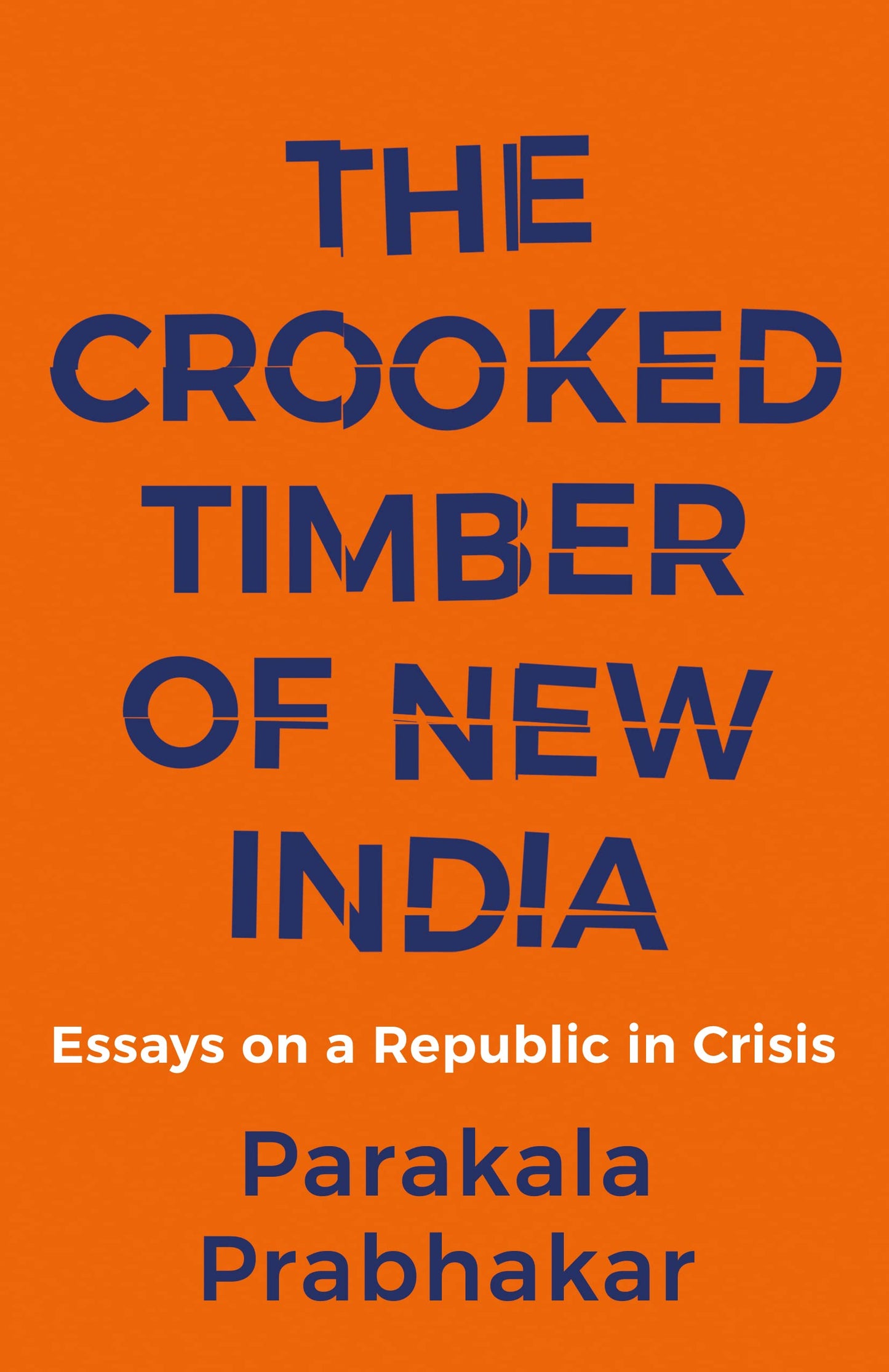 The Crooked Timber Of New India - Essays On A Republic In Crisis By Parakala Prabhakar   second hand books online