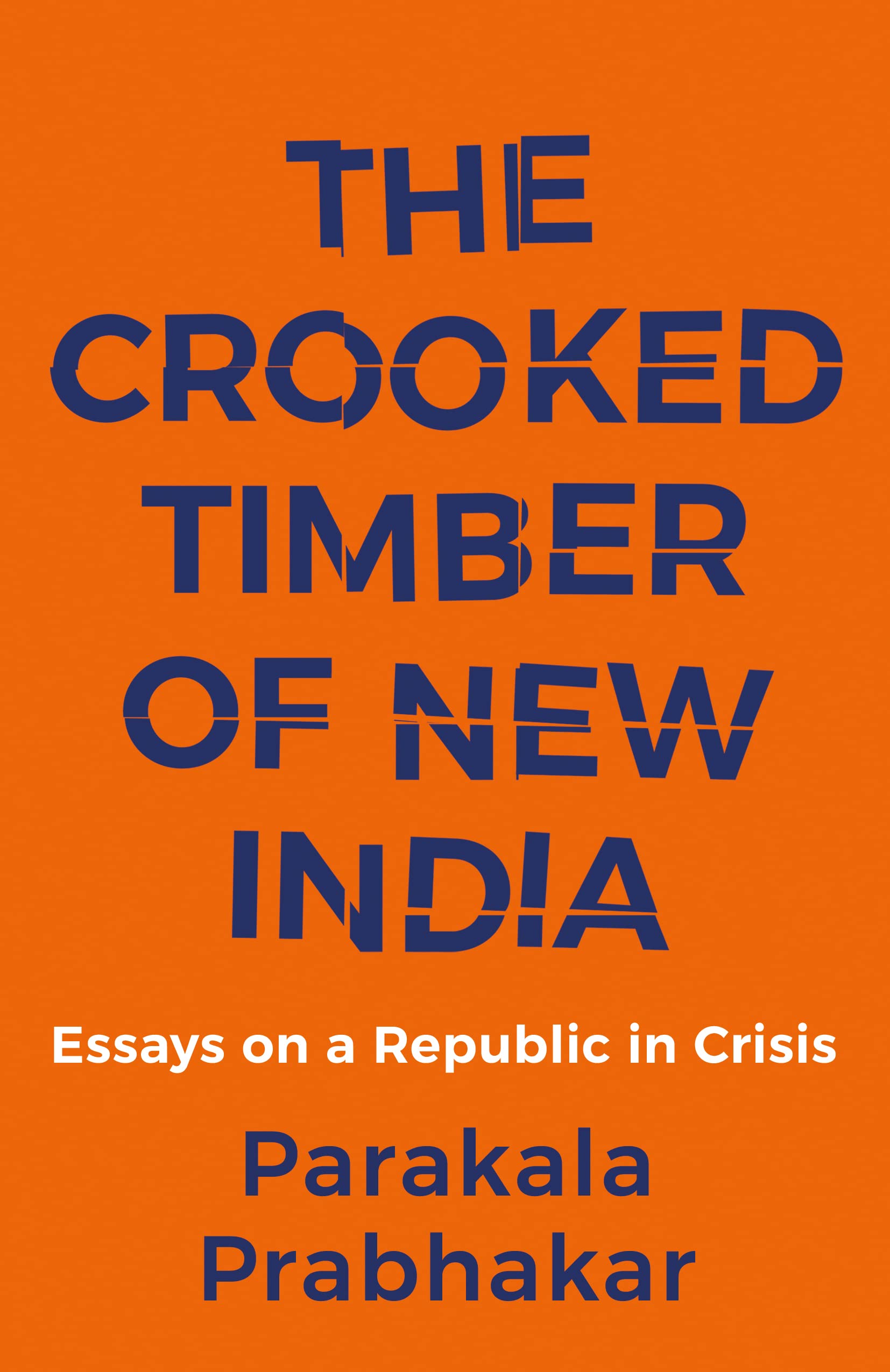 The Crooked Timber Of New India - Essays On A Republic In Crisis By Parakala Prabhakar   second hand books online