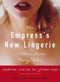 The Empress's New Lingerie and Other Erotic Fairy Tales: Bedtime Stories for Grown-Ups, Hillary Rollins