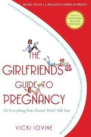 The Girlfriends' Guide to Pregnancy: Or everything your doctor won't tell you By  Vicki Iovine ( Rare )