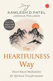 The Heartfulness Way: Heart-based Meditations for Spiritual Transformation Paperback by Kamlesh D. Patel (Daaji) & Joshua Pollock