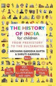 The History of India for Children - (Vol. 1): from Prehistory to The Sultanates By  Archana Garodia Gupta Shruti Garodia