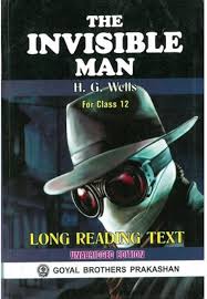 The Invisible Man By H.G. Wells for Class XII By Indu Lekha Wanchoo