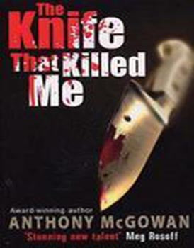 The Knife that Killed Me BY Anthony McGowan 