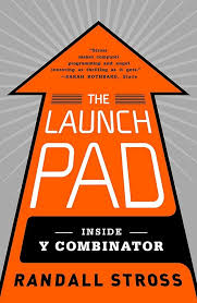 The Launch Pad: Inside Y Combinator by Randall Stross