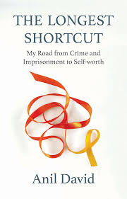 The Longest Shortcut My Road from Crime and Imprisonment to Self-worth By Anil David