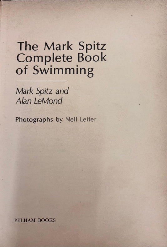 The Mark Spitz Complete Book of Swimming Hardcover By Mark Spitz